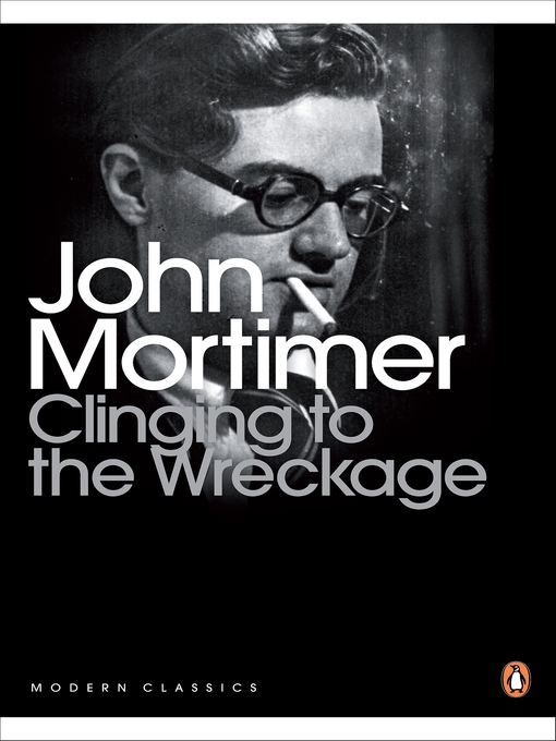 Title details for CLINGING TO THE WRECKAGE by John Mortimer - Available